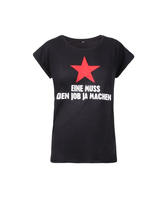 Eine muss den Job ja machen Girlie-Shirt